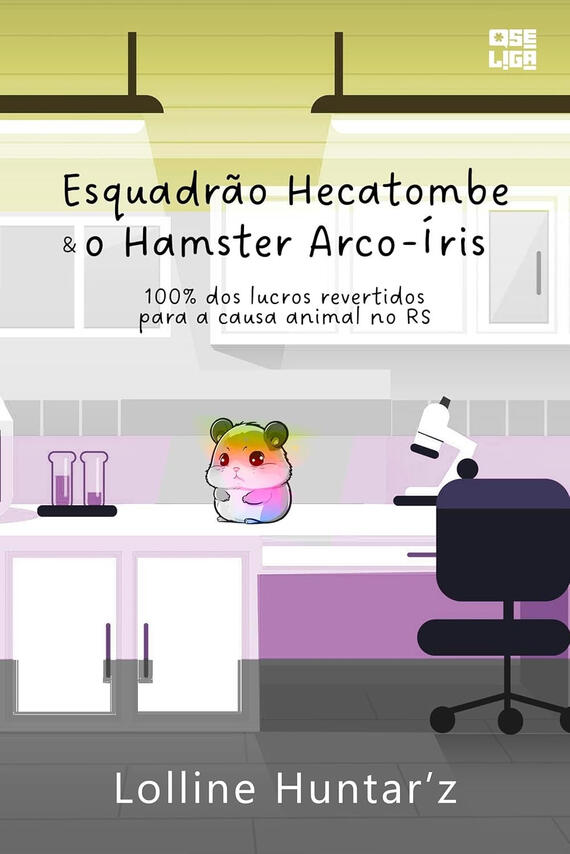 Capa ilustrada de "Esquadrão Hecatombe e o Hamster Arco-Íris", de Lolline Huntar'z, publicado pela Se Liga Editorial em uma campanha que repassa 100% dos lucros para a causa animal do Rio Grande do Sul. O fundo é um laboratório de biologia pintado com as c